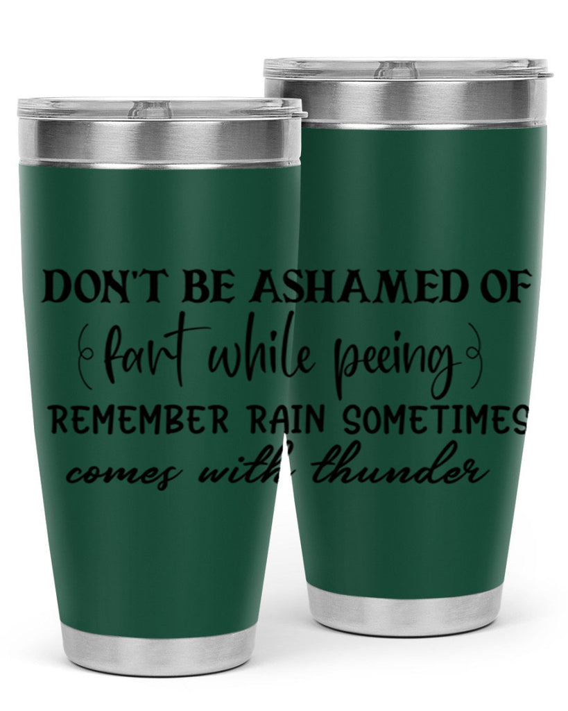 dont be ashamed of fart while peeing remember rain sometimes comes with thunder 84#- bathroom- Tumbler