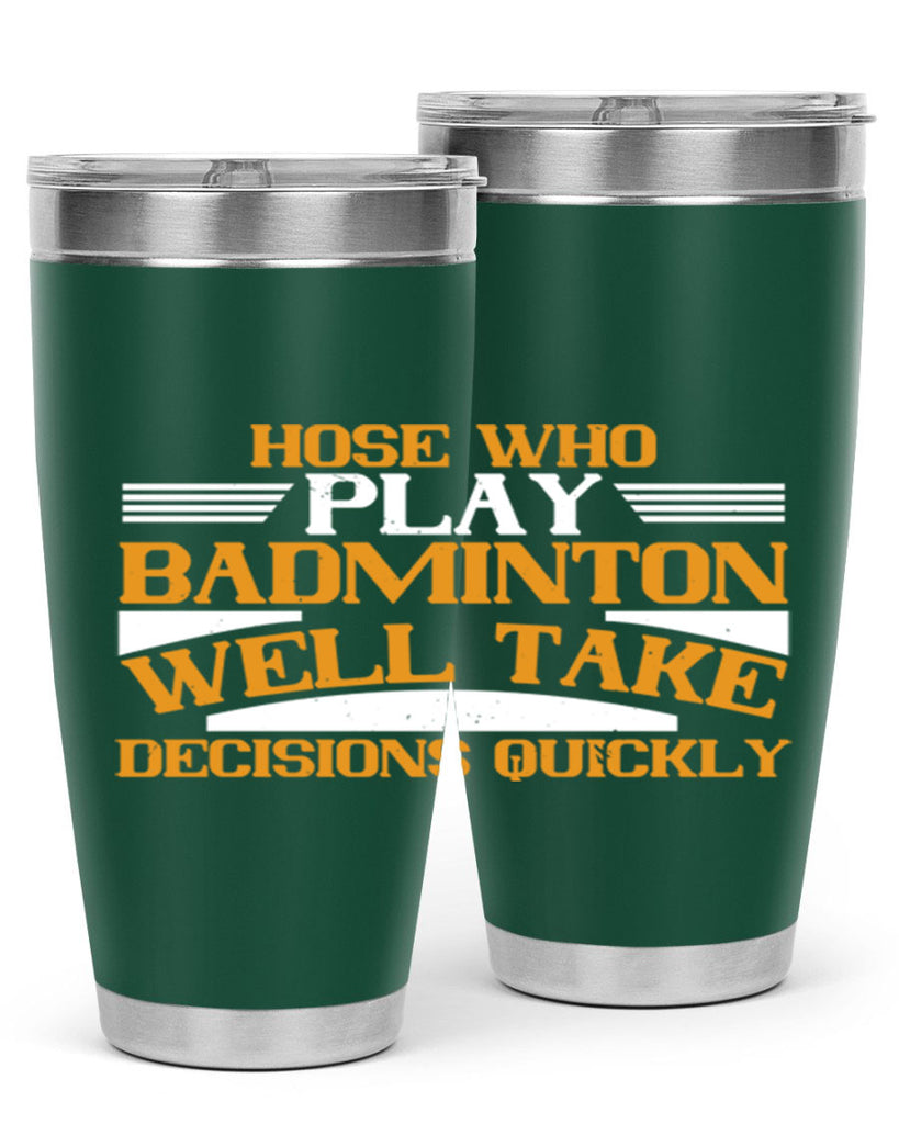 hose who play badminton well take decisions quickly 2219#- badminton- Tumbler
