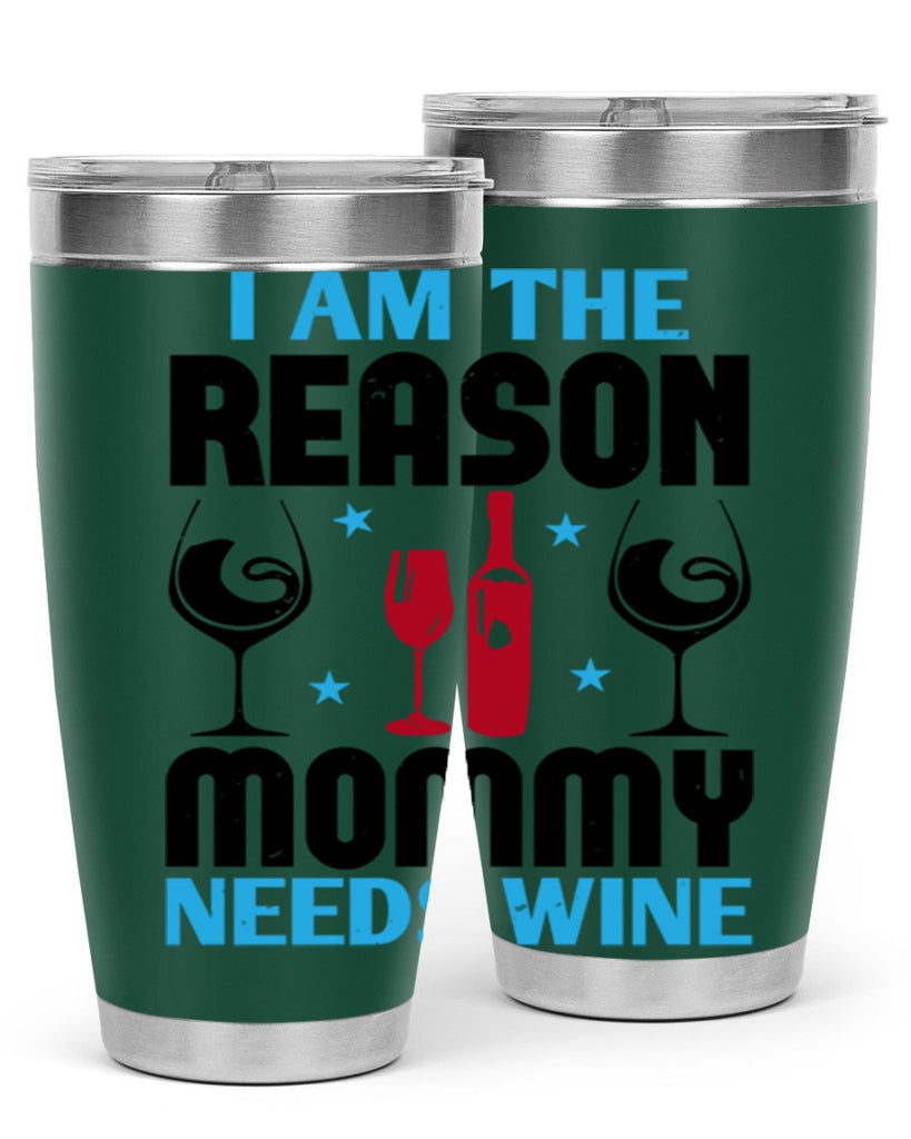 i am the reason mommy needs wine 216#- wine- Tumbler
