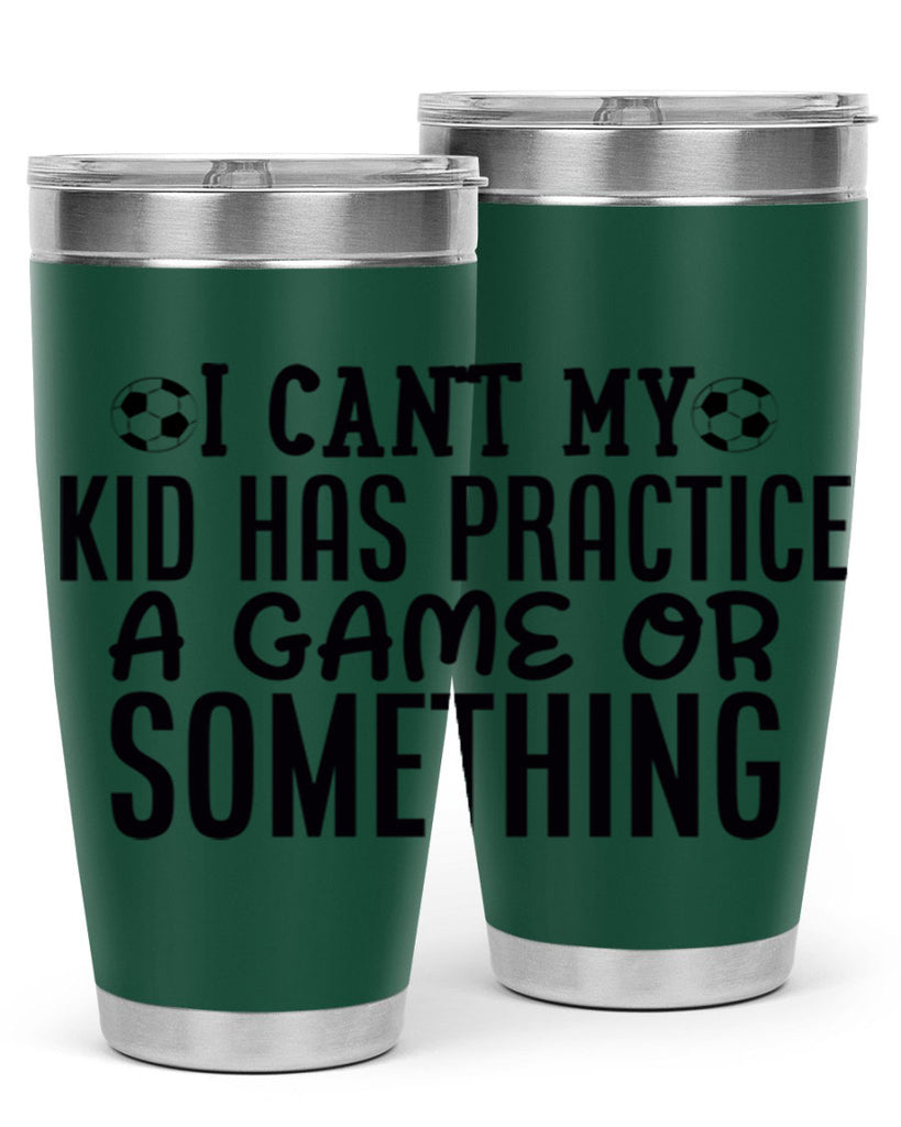 i cant my kid has practice a game or something 2283#- softball- Tumbler