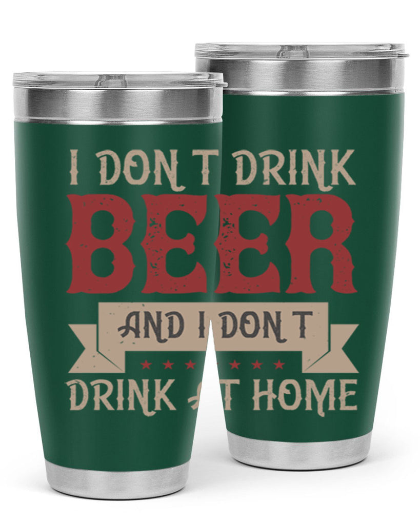 i dont drink beer and i dont drink at home 83#- beer- Tumbler
