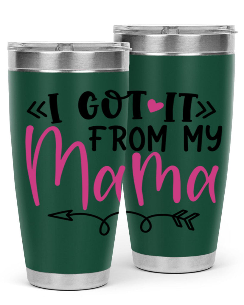 i got it from my mama Style 253#- baby- tumbler