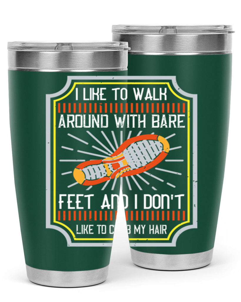 i like to walk around with bare feet and i dont like to comb my hair 67#- walking- Tumbler