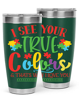 i see your true colors thats why i love you Style 24#- autism- Tumbler