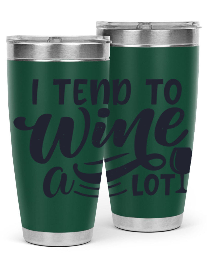 i tend to wine a lot 194#- wine- Tumbler