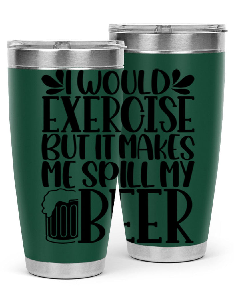 i would exercise but it makes 33#- beer- Tumbler