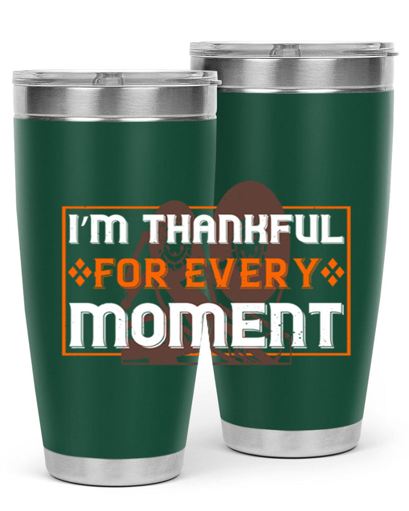 i’m thankful for every moment 25#- thanksgiving- Tumbler