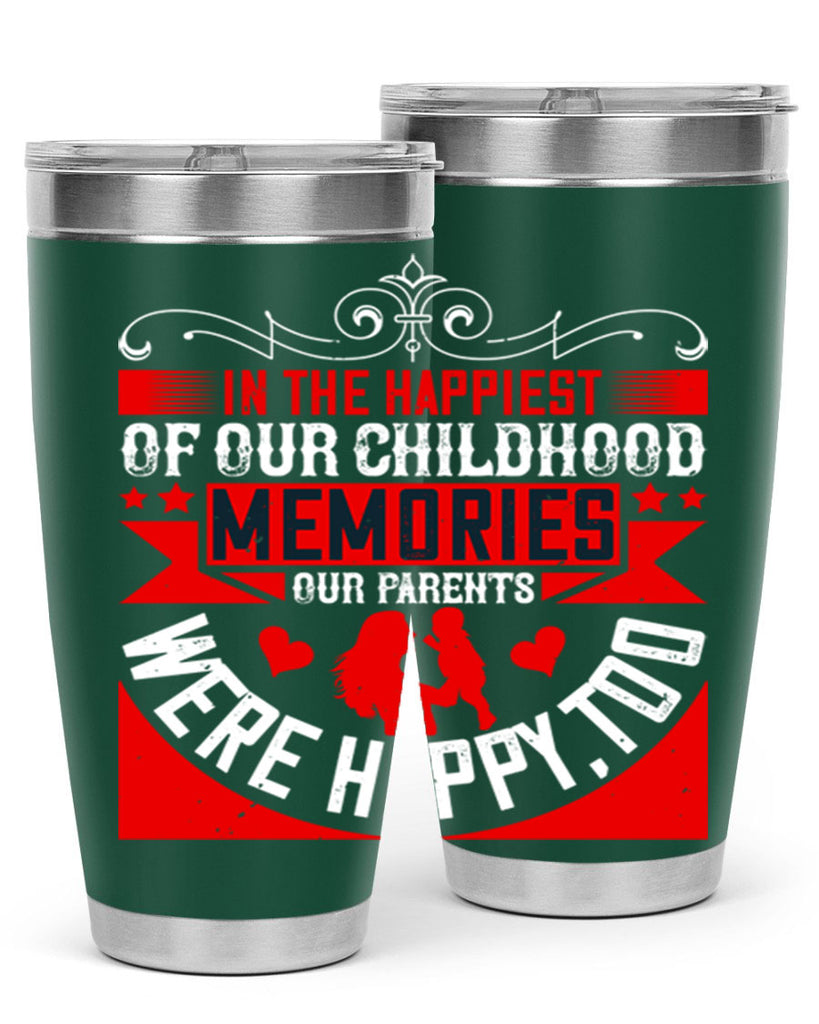 in the happiest of our childhood memories our parents were happy too 45#- Parents Day- Tumbler