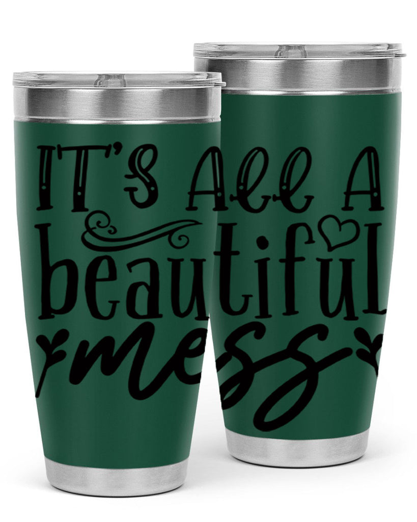 its all a beautiful mess 98#- home- Tumbler
