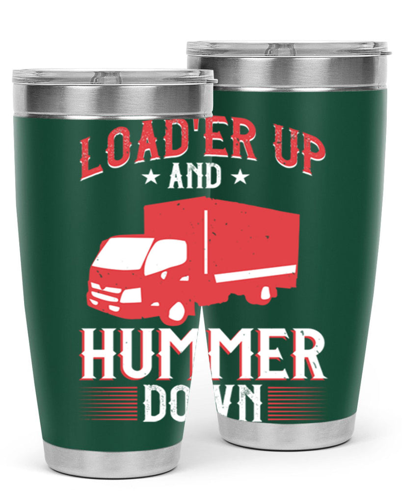 loader up and hummer down Style 32#- truck driver- tumbler