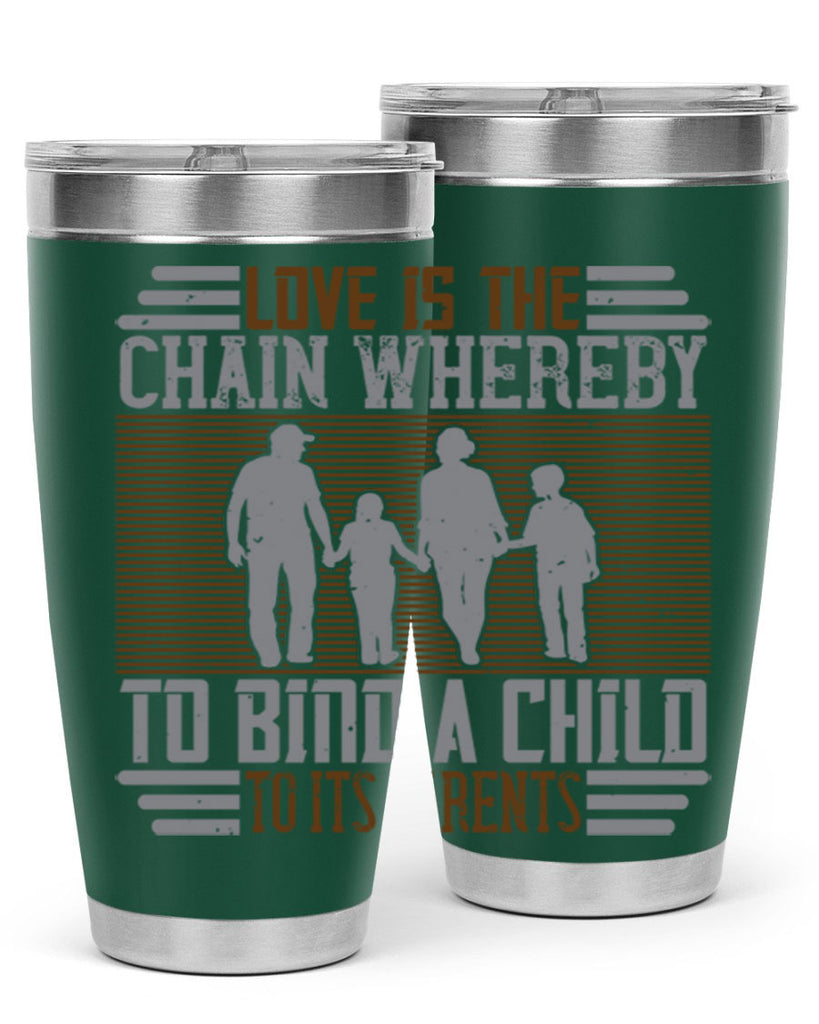 love is the chain whereby to bind a child to its parents 42#- Parents Day- Tumbler
