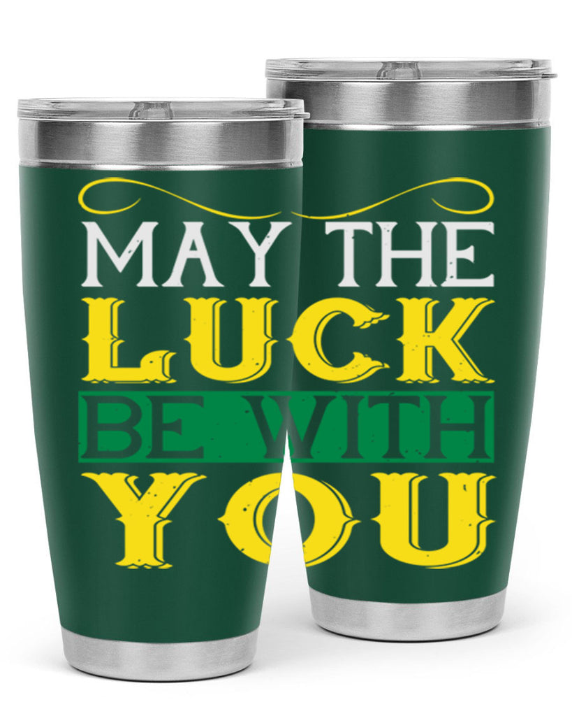 may the luck be with you Style 116#- St Patricks Day- Tumbler
