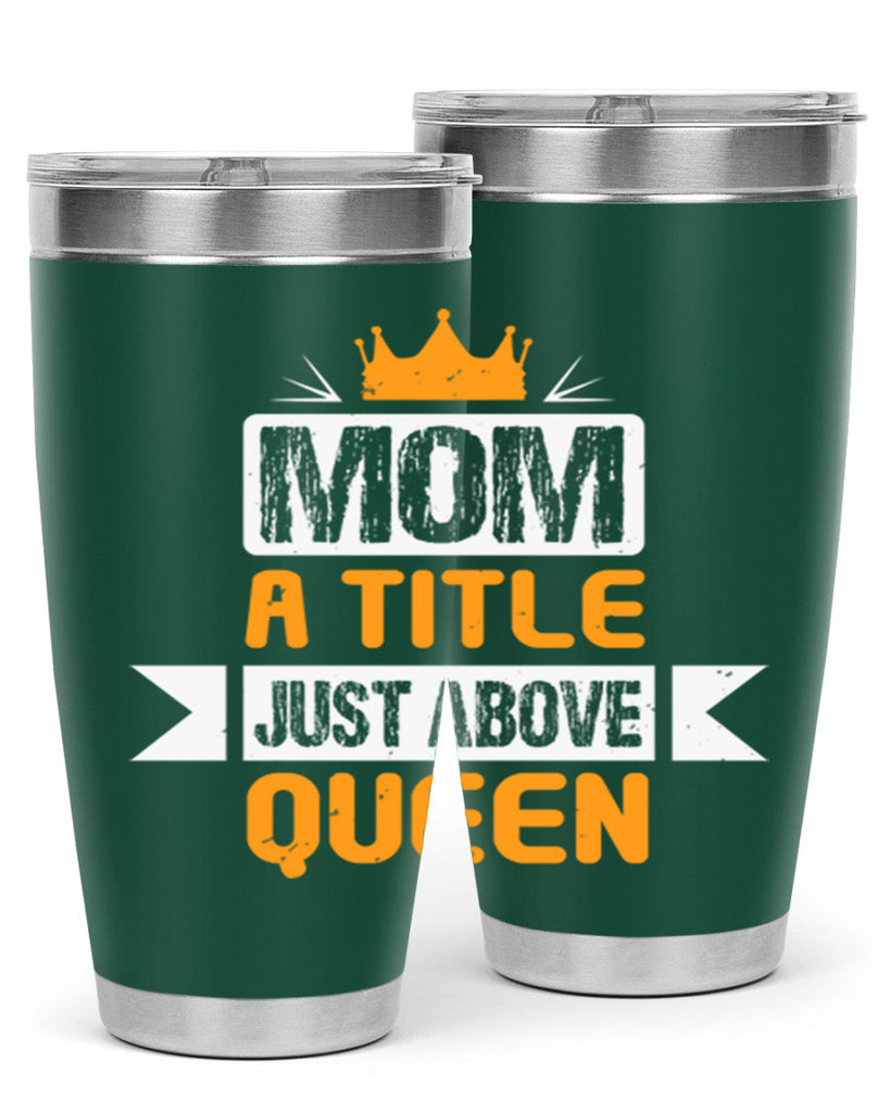 mom a title just above queen 48#- mothers day- Tumbler