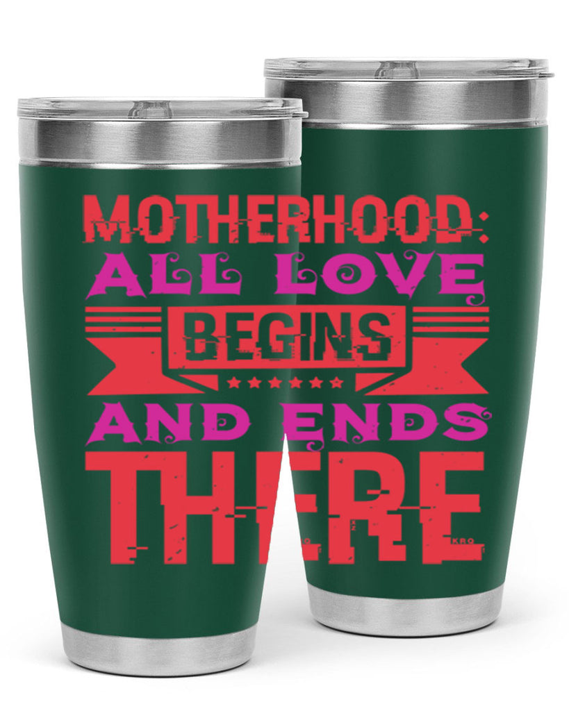 motherhood all love begins and ends there 42#- mothers day- Tumbler