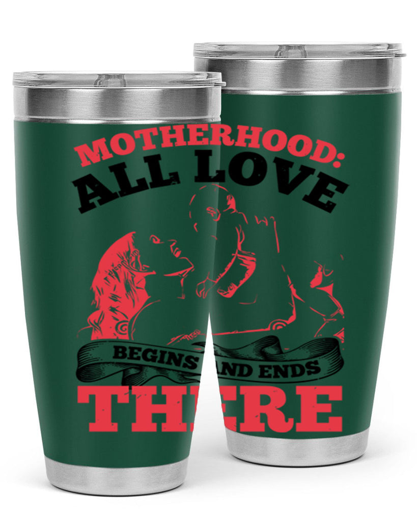 motherhood all love begins and ends there 44#- mothers day- Tumbler