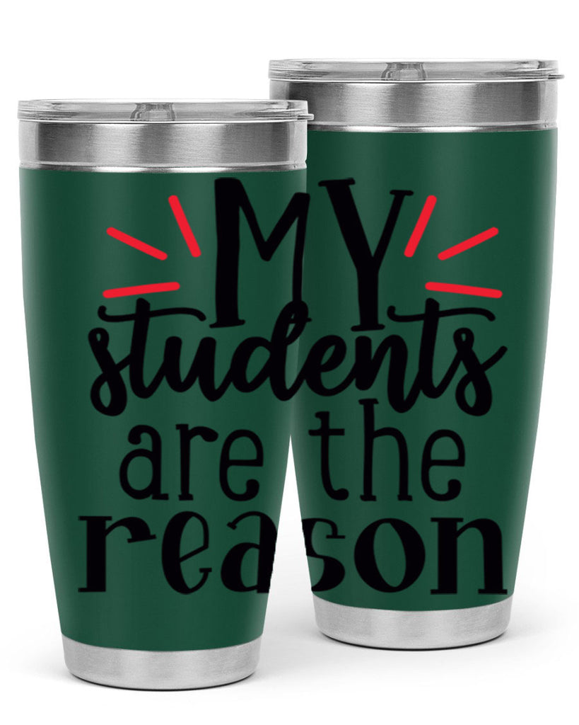 my students are the reason Style 169#- teacher- tumbler
