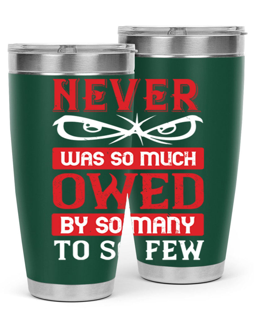 never was so much owed by so many to so few 41#- Veterns Day- Tumbler