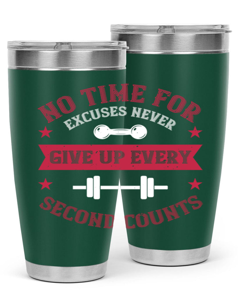 no time for excuses never give up every second 79#- gym- Tumbler