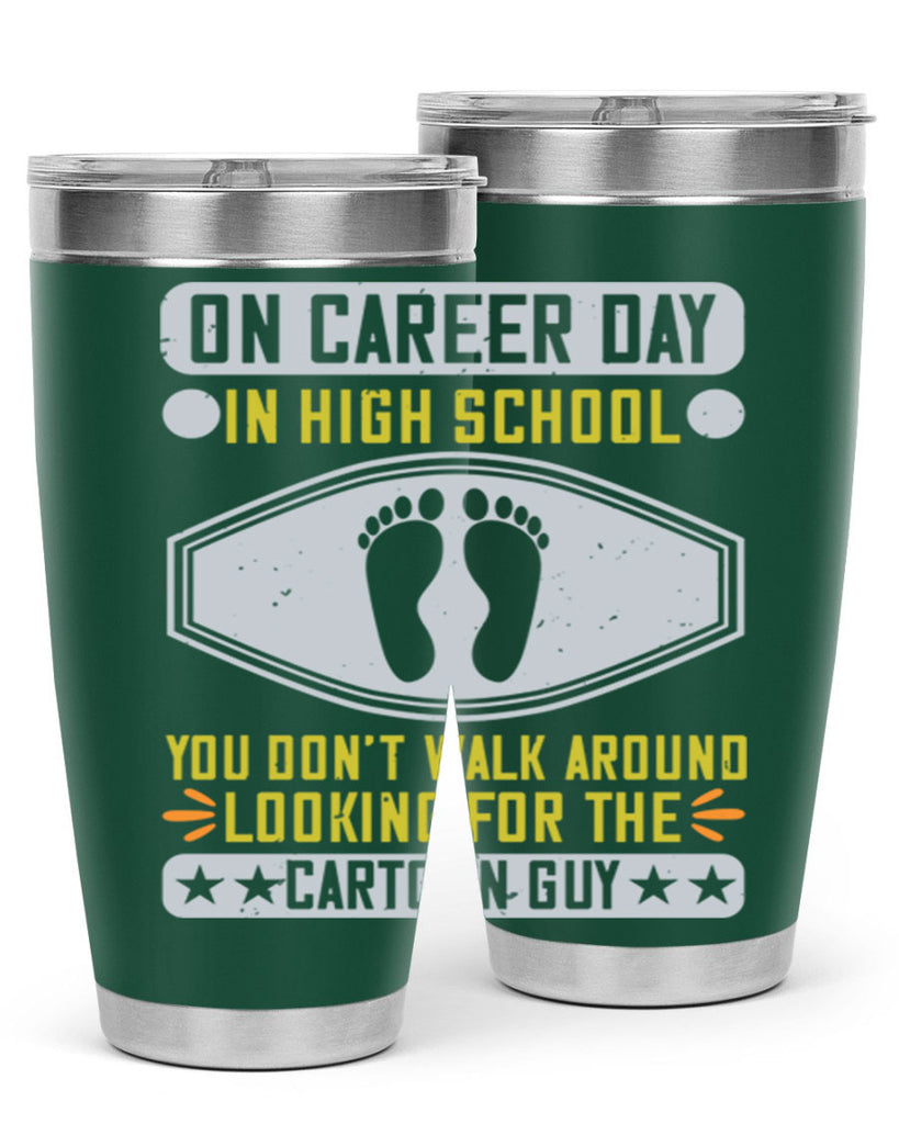 on career day in high school you dont walk around looking for the cartoon guy 37#- walking- Tumbler