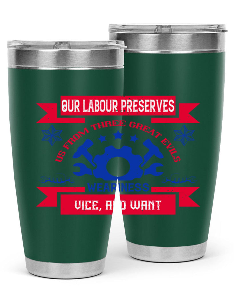 our labour preserves us from three great evils — weariness vice and want 2#- labor day- Tumbler