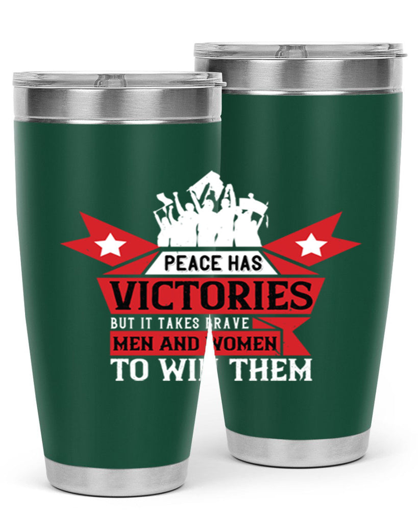 peace has victories but it takes brave men and women to win them 96#- Veterns Day- Tumbler