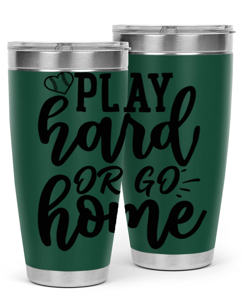play hard or go home 2279#- softball- Tumbler