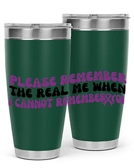 please remember the real me when i cannot remember you 207#- alzheimers- Tumbler