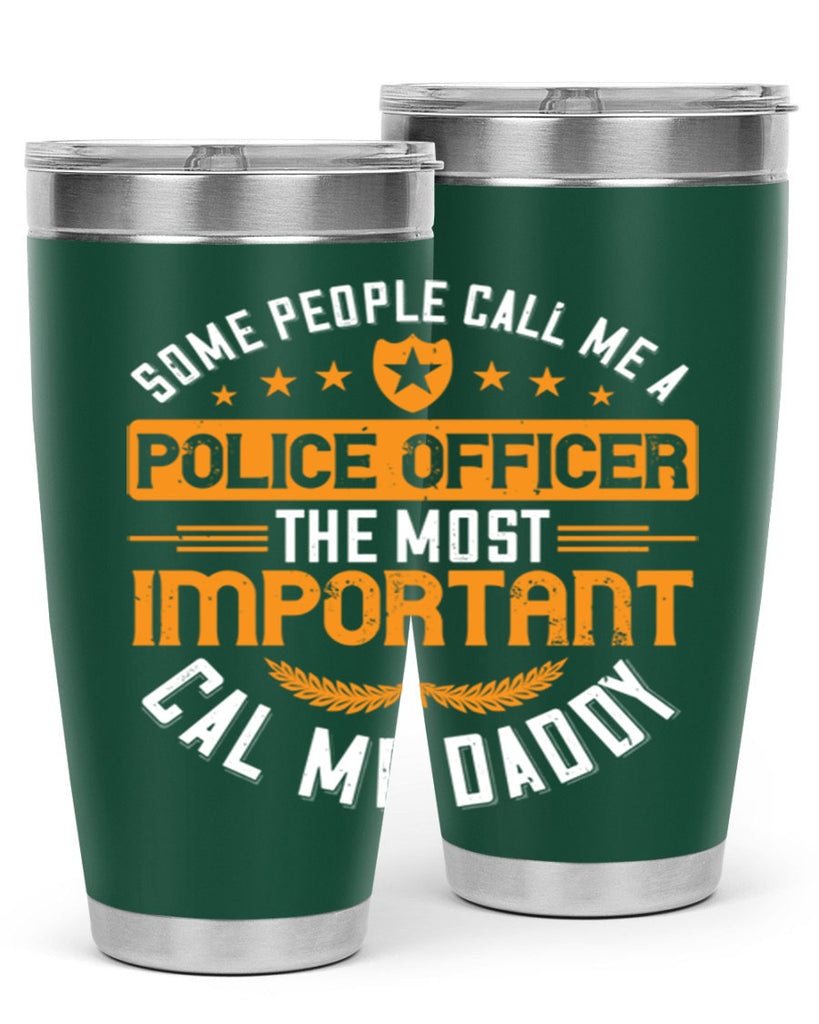 some people call me a police officer the most important cal me daddy 184#- fathers day- Tumbler