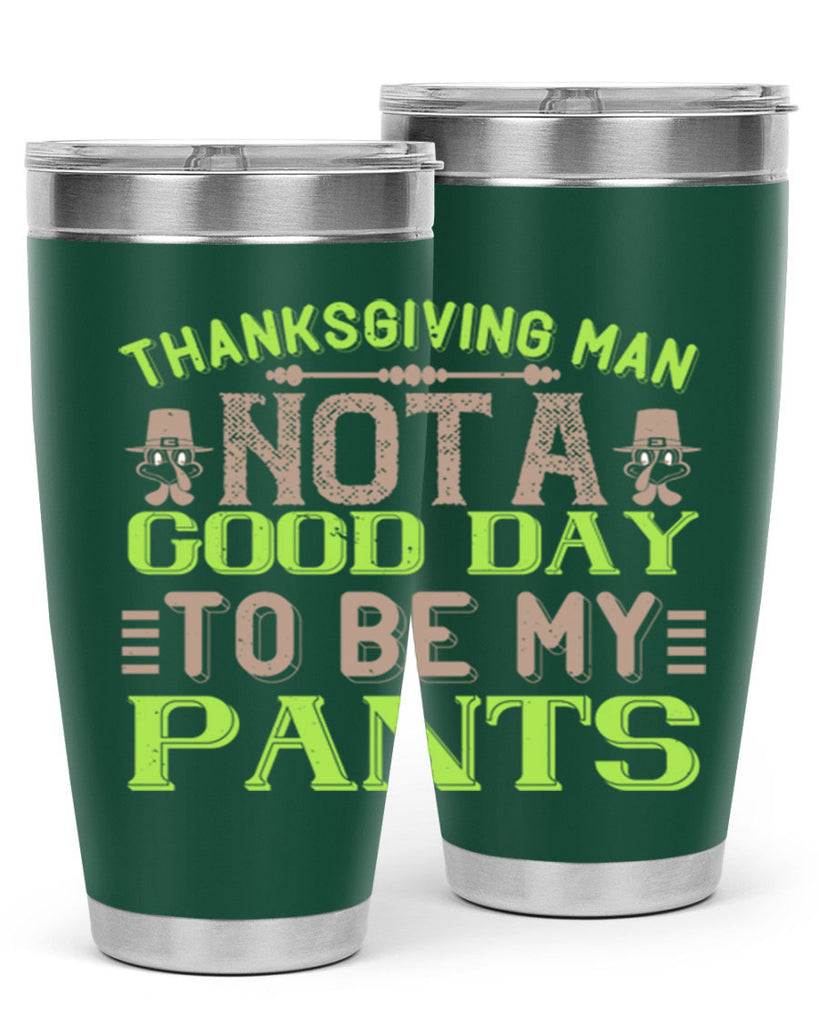 thanksgiving man not a good day to be my pants 7#- thanksgiving- Tumbler