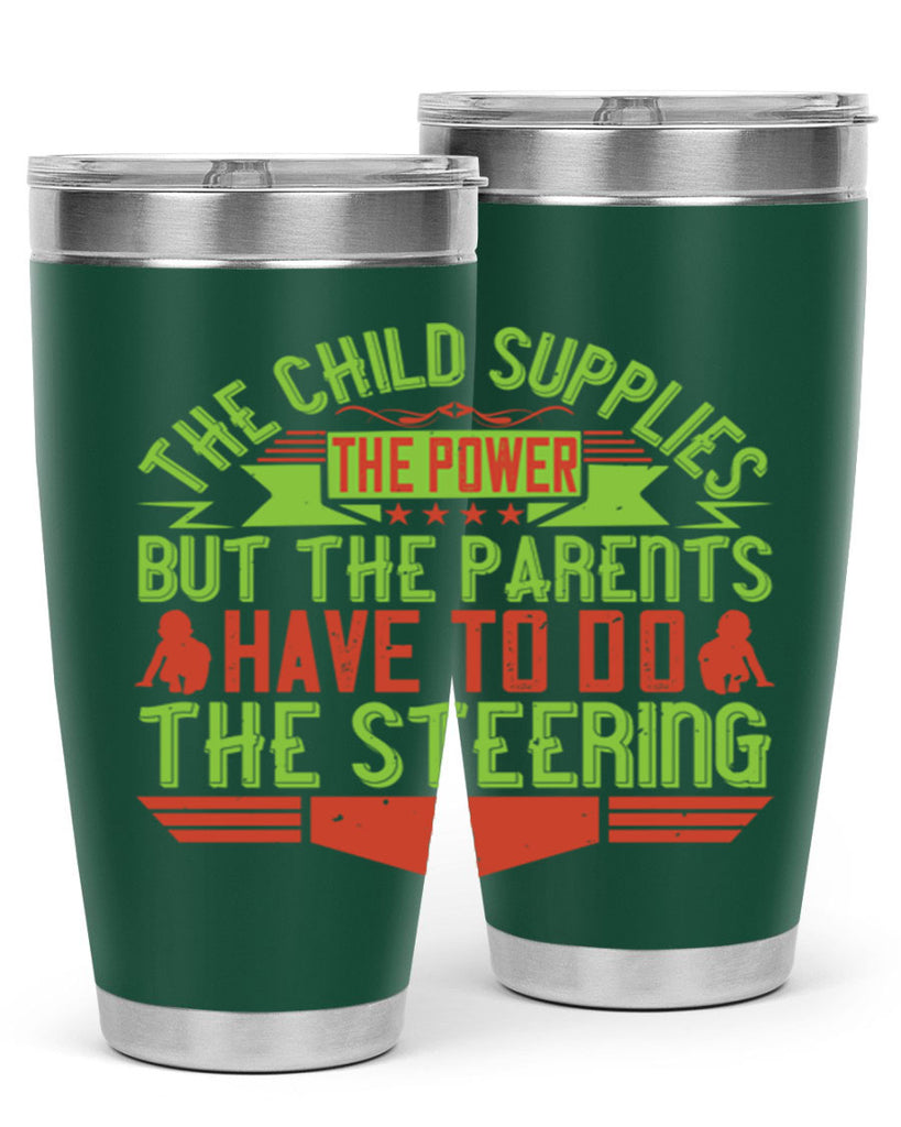 the child supplies the power but the parents have to do the steering 20#- Parents Day- Tumbler