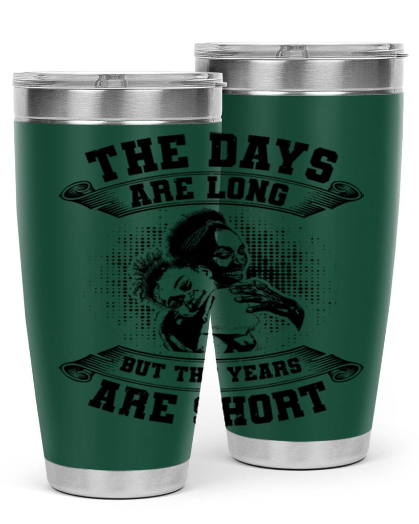 the days are long but the years are short 28#- mothers day- Tumbler