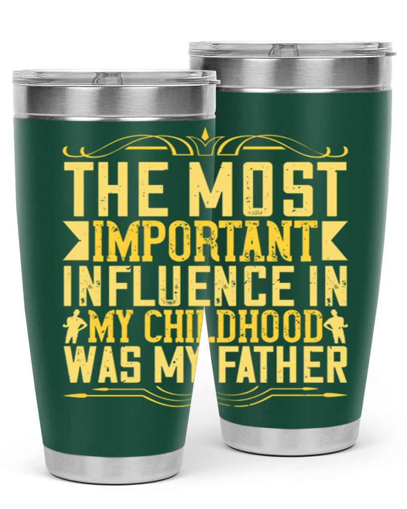 the most important influence in my childhood was my father 16#- Parents Day- Tumbler
