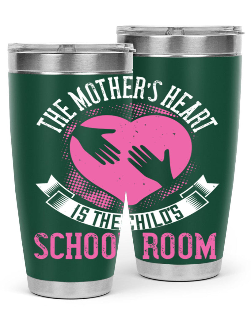 the mother’s heart is the child’s schoolroom 52#- mom- Tumbler