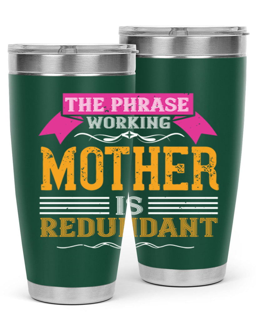 the phrase ’working mother’ is redundant 46#- mom- Tumbler