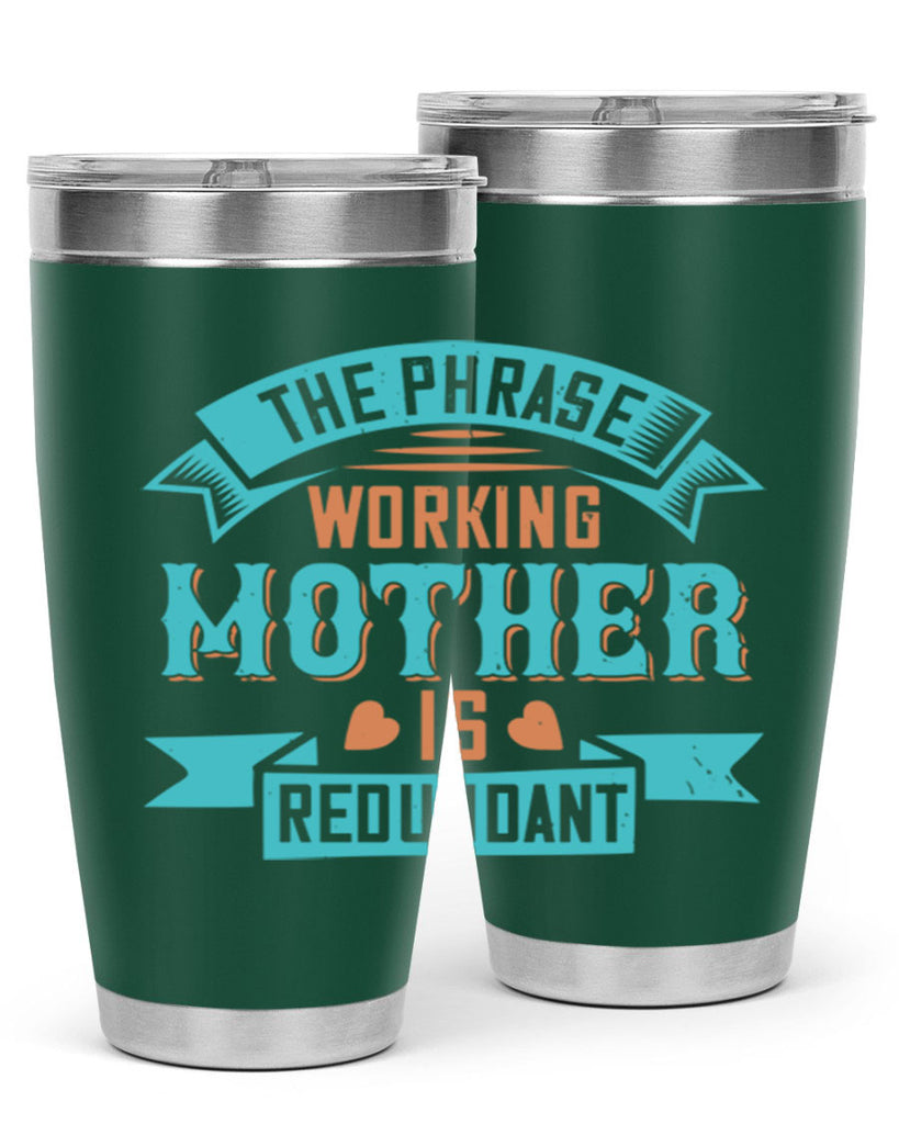 the phrase ’working mother’ is redundant 47#- mom- Tumbler