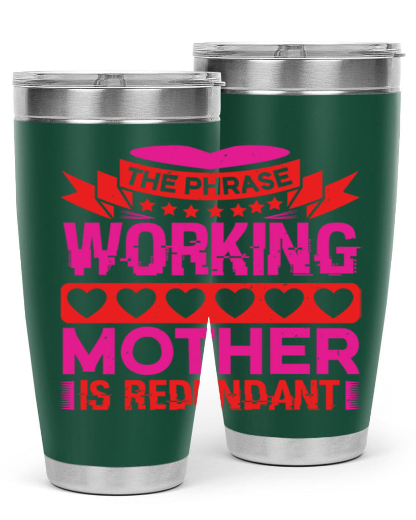 the phrase working mother is redundant 22#- mothers day- Tumbler