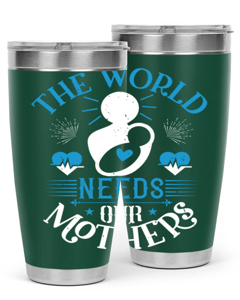 the world needs our mothers 29#- mothers day- Tumbler