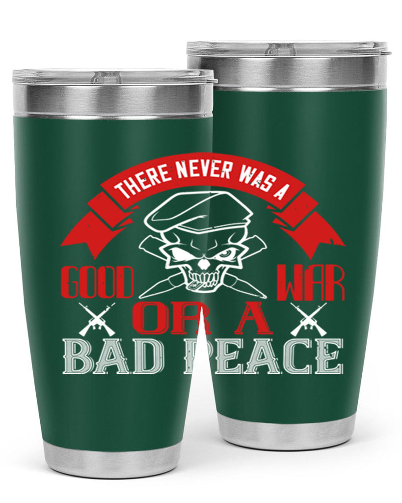 there never was a good war or a bad peace 86#- Veterns Day- Tumbler