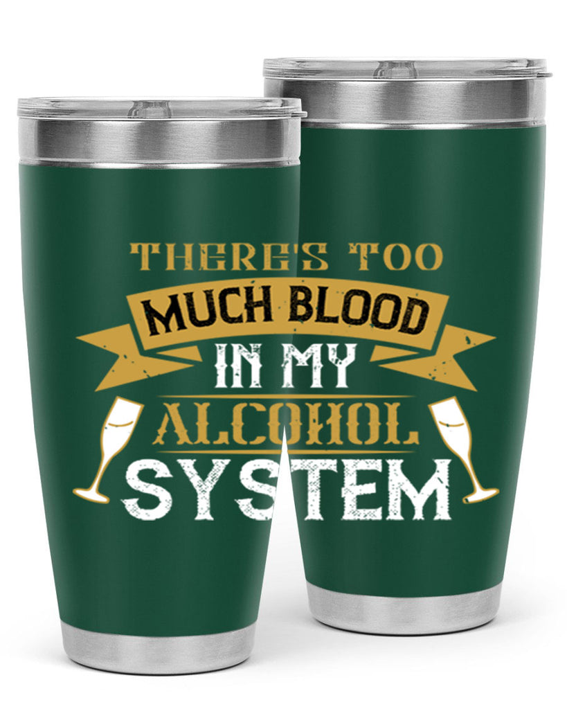 theres too much blood in my alcohol system 24#- drinking- Tumbler