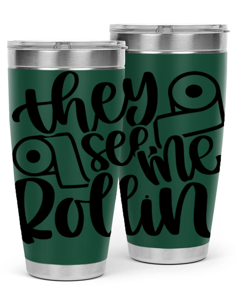 they see me rollin 10#- bathroom- Tumbler