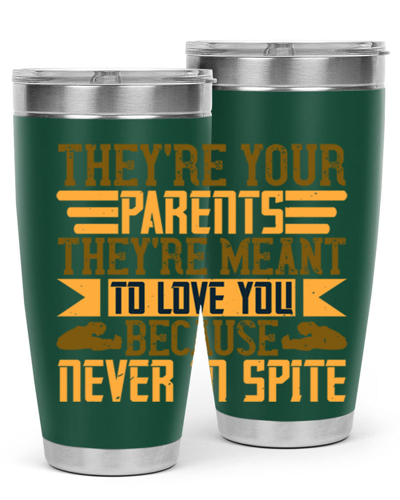 they’re your parents they’re meant to love you because never in spite 13#- Parents Day- Tumbler
