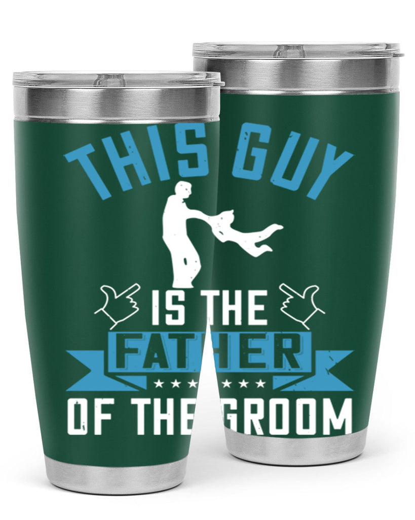 this guy is the father of the groom 158#- fathers day- Tumbler