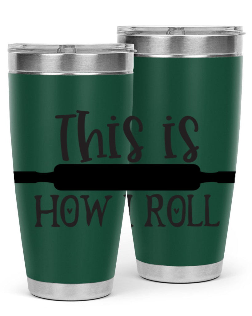 this is how i roll 76#- kitchen- Tumbler
