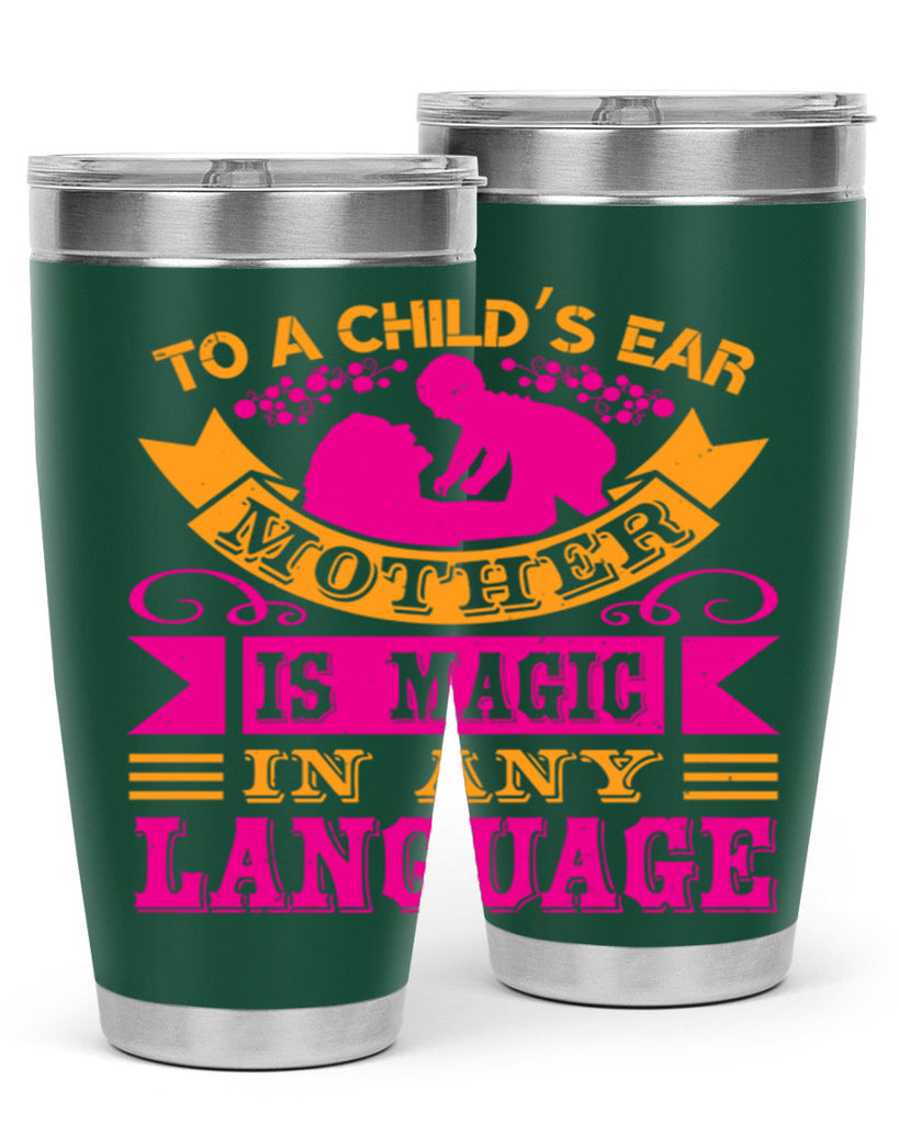to a childs ear mother is magic in any language 16#- mothers day- Tumbler