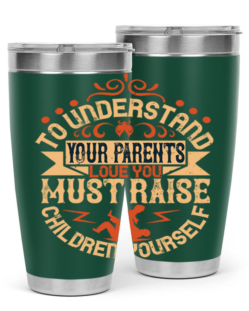 to understand your parents’ love you must raise children yourself 11#- Parents Day- Tumbler