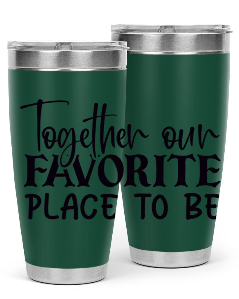 together our favorite place to be 49#- home- Tumbler