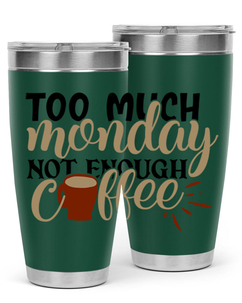 too much monday not enough coffee 199#- coffee- Tumbler