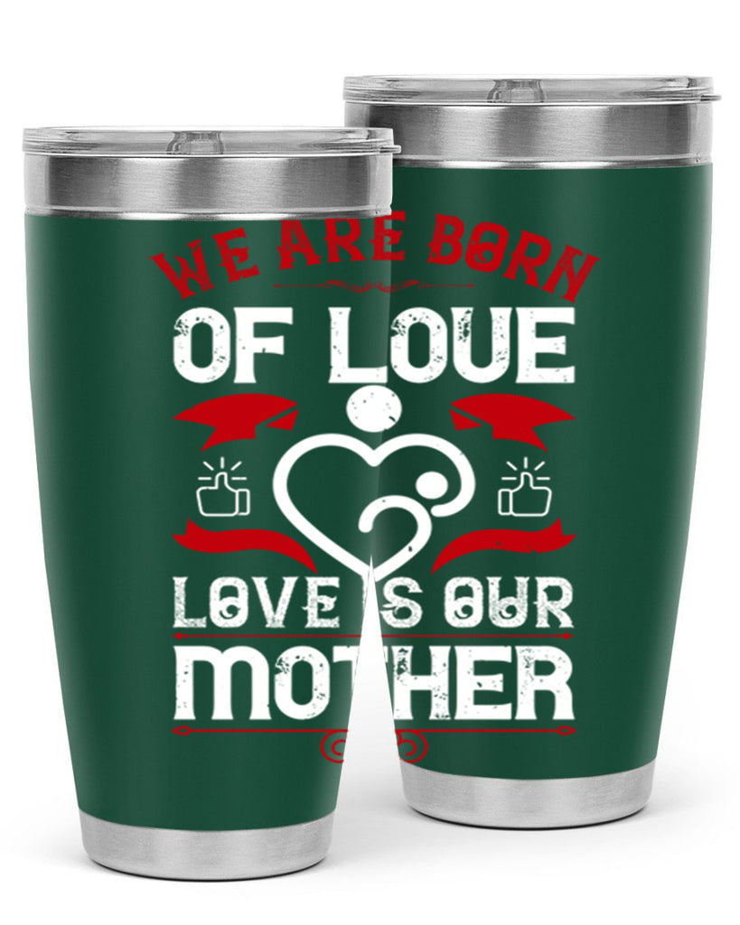 we are born of love 17#- mothers day- Tumbler