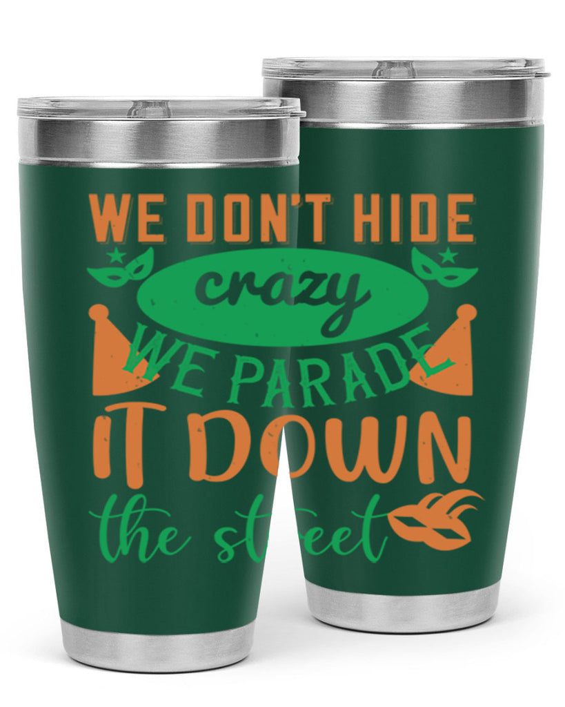 we dont hide crazy we parade it down the street 32#- mardi gras- Tumbler