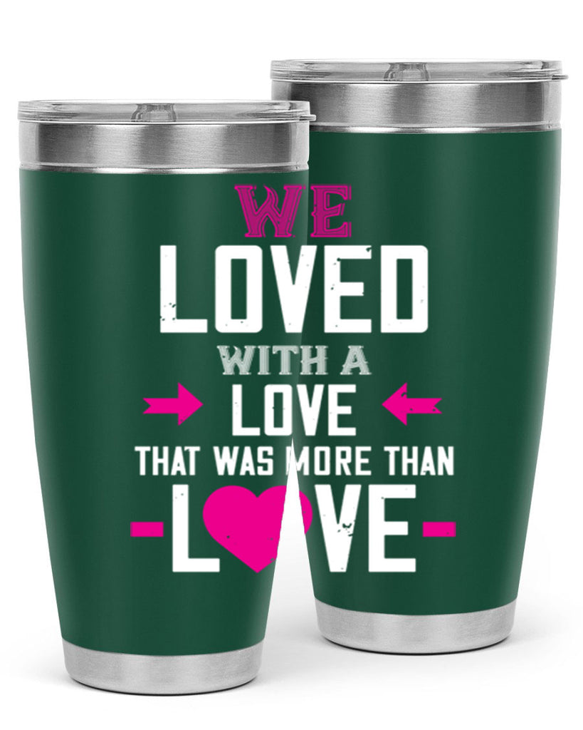 we loved with a love that was more than love 5#- valentines day- Tumbler